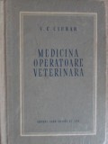 Medicina Operatoare Veterinara - V.C. Ciubar (1954) - Editura Agro-Silvica - Carte Veche, Romana, 460 Pagini