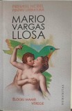Elogiu Mamei Vitrege - Mario Vargas Llosa, Humanitas, 2011, Roman, Beletristica, Paperback