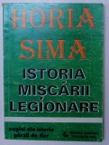 ISTORIA MISCARII LEGIONARE , PAGINI DIN ISTORIA GARZII DE FIER de HORIA SIMA , Timisoara 1994