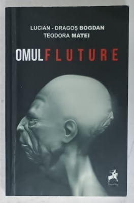 OMUL FLUTURE de LUCIAN - DRAGOS BOGDAN si TEODORA MATEI , 2015 , DEDICATIE * foto