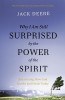 Why I Am Still Surprised by the Power of the Spirit: Discovering How God Speaks and Heals Today