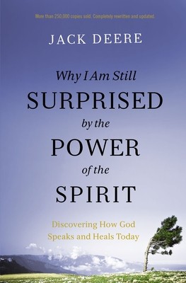 Why I Am Still Surprised by the Power of the Spirit: Discovering How God Speaks and Heals Today foto