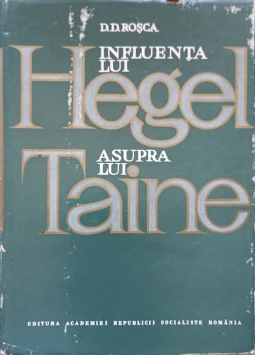 INFLUENTA LUI HEGEL ASUPRA LUI TAINE, TEORETICIAN AL CUNOASTERII SI AL ARTEI-D.D. ROSCA-238244