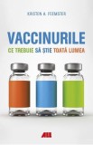 Vaccinurile. Ce trebuie sa stie toata lumea - Kristen A. Feemster