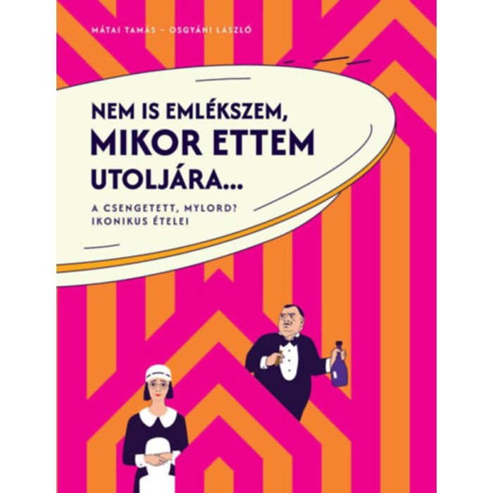 Nem is eml&eacute;kszem, mikor ettem utolj&aacute;ra... - A Csengetett, Mylord? ikonikus &eacute;telei - M&aacute;tai Tam&aacute;s