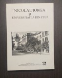 NICOLAE IORGA SI UNIVERSITATEA DIN CLUJ - PETRE TURLEA - CU DEDICATIE