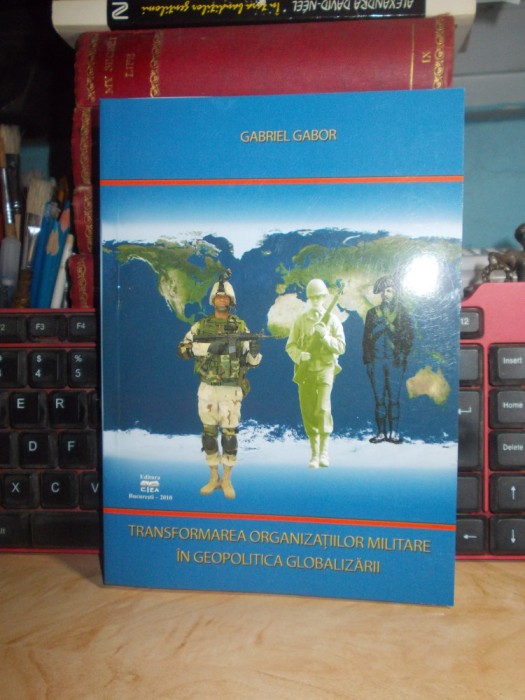 GABRIEL GABOR~TRANSFORMAREA ORGANIZATIILOR MILITARE IN GEOPOLITICA GLOBALIZARII*