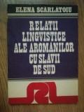 RELATII LINGVISTICE ALE AROMANILOR CU SLAVII DE SUD de ELENA SCARLATOIU , 1980