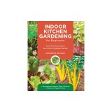 Indoor Kitchen Gardening for Beginners: Turn Your Home Into a Year-Round Vegetable Garden - Microgreens - Sprouts - Herbs - Potatoes - Tomatoes - Pepp