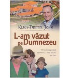 Klaus-Dieter John - L-am vazut pe Dumnezeu - Miraculoasa poveste a