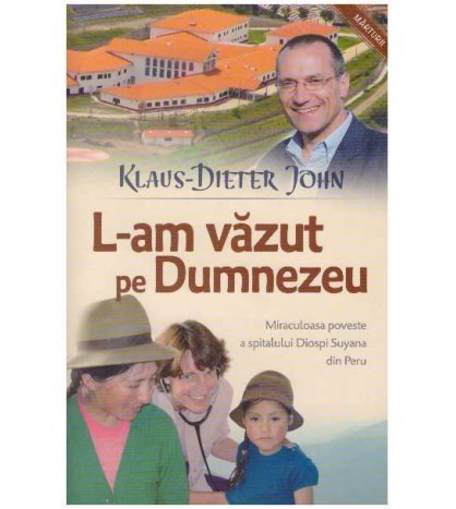 Klaus-Dieter John - L-am vazut pe Dumnezeu - Miraculoasa poveste a