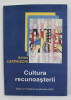 CULTURA RECUNOATERII de ANTON CARPINSCHI , 2008 , DEDICATIE *