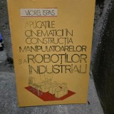 Aplicatiile cinematicii in constructia manipulatoarelor si a robotilor industriali - Viorel Ispas