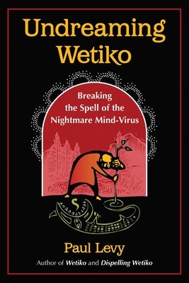 Undreaming Wetiko: Breaking the Spell of the Nightmare Mind-Virus foto