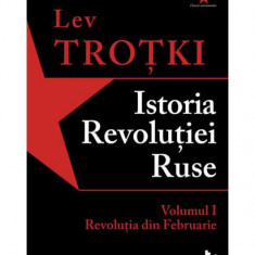 Istoria RevoluÈiei Ruse. Volumul 1. RevoluÈia din Februarie - Paperback brosat - Lev TroÅ£ki - Tact