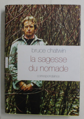 LA SAGESSE DU NOMADE , CORRESPONDANCE PAR BRUCE CHATWIN , 2012 foto