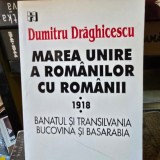 Marea unire a romanilor cu romanii 1918 - Dumitru Draghicescu