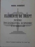 ELEMENTE DE DREPT PENTRU INVATAMANTUL ECONOMIC UNIVERSITAR-MARIA HARBADA-232085
