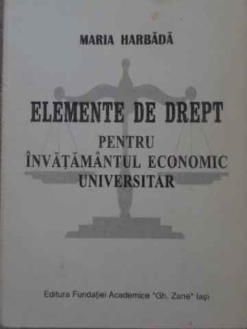 ELEMENTE DE DREPT PENTRU INVATAMANTUL ECONOMIC UNIVERSITAR-MARIA HARBADA