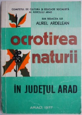 Ocrotirea naturii in judetul Arad &amp;ndash; Aurel Ardelean foto