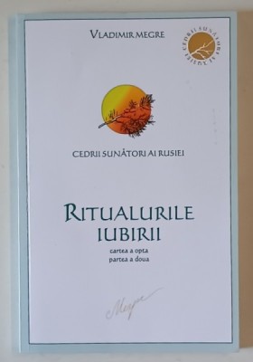 SERIA CEDRII SUNATORI AI RUSIEI , RITUALURILE IUBIRII , CARTEA A OPTA , PARTEA A DOUA de VLADIMIR MEGRE , 2012 foto