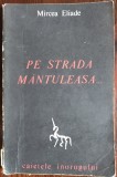 Cumpara ieftin MIRCEA ELIADE - PE STRADA MANTULEASA... (CAIETELE INOROGULUI NR. 2) [prima editie, 1968]