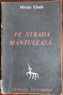 MIRCEA ELIADE - PE STRADA MANTULEASA... (CAIETELE INOROGULUI NR. 2) [prima editie, 1968] foto