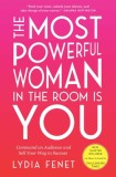 The Most Powerful Woman in the Room Is You: Command an Audience and Sell Your Way to Success
