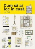 Cum sa ai loc in casa | Lu Wei, Lifestyle Publishing