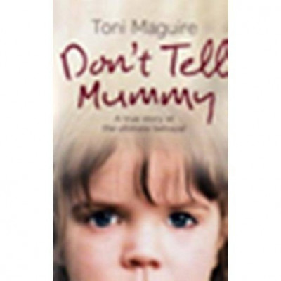 Toni Maguire - Don&amp;#039;t Tell Mummy - A true story of the ultimate betrayal - 110120 foto