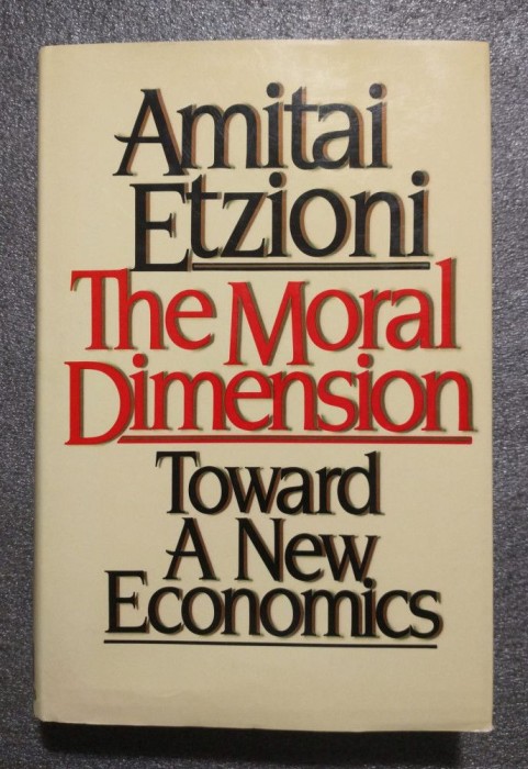 Amitai Etzioni - The Moral Dimension: Towards a New Economics
