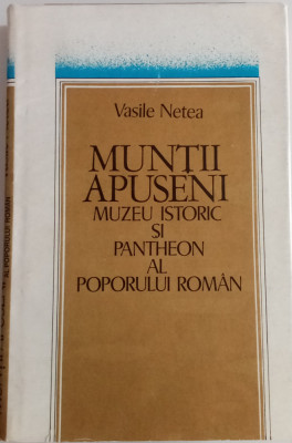 Munții apuseni - muzeu istoric și pantehon al poporului rom&amp;acirc;n - Vasile Netea foto