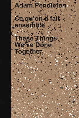 Adam Pendleton: These Things We&amp;#039;ve Done Together foto