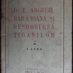 I. LUDO: DOMNUL TUDOR ARGHEZI, BABA IOANA SI DESROBIREA TIGANILOR/RASPANTIA 1947