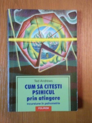 CUM SA CITESTI PSIHICUL PRIN ATINGERE de TED ANDREWS foto