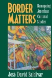 Border Matters: Remapping American Cultural Studies