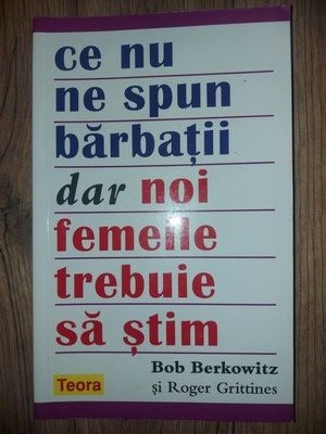 Ce nu ne spun barbatii dar noi femeile trebuie sa stim- Bob Berkowitz, Roger Grittines foto