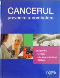 CANCERUL, PREVENIRE SI COMBATERE, TOTUL PENTRU EVITARE, DEPISTARE DIN TIMP, TERAPIE, 2013