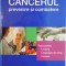 CANCERUL, PREVENIRE SI COMBATERE, TOTUL PENTRU EVITARE, DEPISTARE DIN TIMP, TERAPIE, 2013