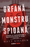 Orfană, monstru, spioană - Paperback brosat - Matt Killeen - CORINTeens
