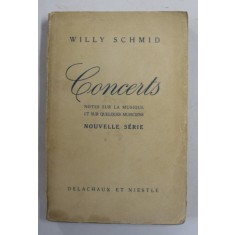 CONCERTS - NOTES SUR LA MUSIQUE ET SUR QUELQUES MUSICIENS par WILLY SCHMID , 1945