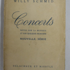 CONCERTS - NOTES SUR LA MUSIQUE ET SUR QUELQUES MUSICIENS par WILLY SCHMID , 1945