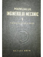 Remus Radulet - Manualul inginerului mecanic, vol. 1. Organe de masini si masini (Editia: 1949) foto