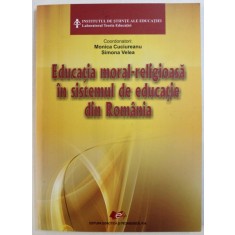 EDUCATIA MORAL - RELIGIOASA IN SISTEMUL DE EDUCATIE DIN ROMANIA , coordonatori MONICA CUCIUREANU si SIMONA VELEA , 2012