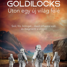 Goldilocks - Úton egy új világ felé - Szül, főz, bólogat... majd űrhajóra száll, és megmenti a világot - Laura Lam