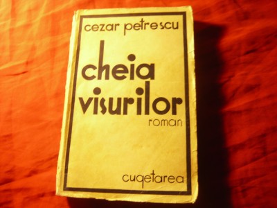 Cezar Petrescu - Cheia Visurilor - Prima Editie Cugetarea 1935 ,280 pag foto