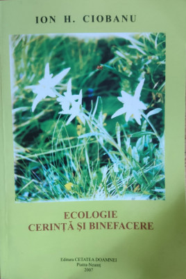 Ecologie Cerinta Si Binefacere (cu Semnatura Autorului) - Ion H. Ciobanu ,558620 foto