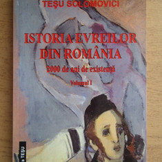 Istoria evreilor din Romania, vol. 1 2000 de ani de existenta Tesu Solomovici