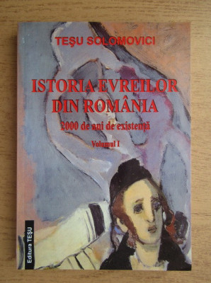 Istoria evreilor din Romania, vol. 1 2000 de ani de existenta Tesu Solomovici foto