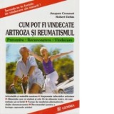 Cum pot fi vindecate artroza si reumatismul - Jacques Crousset